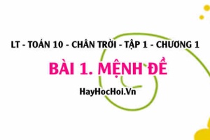 Mệnh đề là gì, khái niệm mệnh đề phủ định, mệnh đề tương đương, mệnh đề chứa biến? Toán 10 chân trời tập 1 chương 1 bài 1